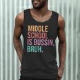 Middle School Teacher Middle School Is Bussin Bruh Men Tank Top, novelty gifts, funny gifts