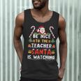 Be Nice To The Teacher Santa Is Watching Christmas Men Tank Top, novelty gifts, funny gifts