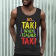 No Taki When Teacher Taki Education Classroom Teacher Men Tank Top, novelty gifts, funny gifts No Taki When Teacher Taki Education Classroom Teacher Men Tank Top, novelty gifts, funny gifts