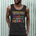Paraprofessionals Because Even Teachers Need Heroes Men Tank Top, novelty gifts, funny gifts