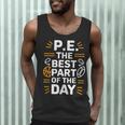 PE School Gym Teacher PE The Bests Part Of The Day Men Tank Top, novelty gifts, funny gifts PE School Gym Teacher PE The Bests Part Of The Day Men Tank Top, novelty gifts, funny gifts