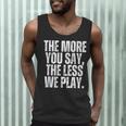 The More You Say The Less We Play Men Women PE Teacher Men Tank Top, novelty gifts, funny gifts The More You Say The Less We Play Men Women PE Teacher Men Tank Top, novelty gifts, funny gifts
