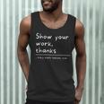 Show Your Work Thanks Math Teacher Men Tank Top, novelty gifts, funny gifts Show Your Work Thanks Math Teacher Men Tank Top, novelty gifts, funny gifts