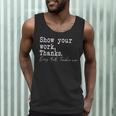 Show Your Work Thanks Math Teacher Men Tank Top, novelty gifts, funny gifts