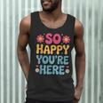 So Happy You’Re Here Groovy Retro Positivity Women Teacher Men Tank Top, novelty gifts, funny gifts So Happy You’Re Here Groovy Retro Positivity Women Teacher Men Tank Top, novelty gifts, funny gifts