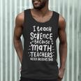 I Teach Science Because Math Teachers Need Heroes Too Men Tank Top, novelty gifts, funny gifts I Teach Science Because Math Teachers Need Heroes Too Men Tank Top, novelty gifts, funny gifts