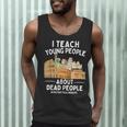 I Teach Young People About Dead People History Teachers Men Tank Top, novelty gifts, funny gifts I Teach Young People About Dead People History Teachers Men Tank Top, novelty gifts, funny gifts