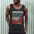 Tough Enough To Be A Teacher Crazy Enough To Love It Men Tank Top, novelty gifts, funny gifts