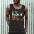 Weird Teachers Build Character Teacher Appreciation Week Day Men Tank Top, novelty gifts, funny gifts