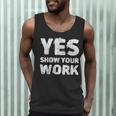 Yes Show Your Work Gteat Testing Math Teacher T-Shirt Men Tank Top, novelty gifts, funny gifts