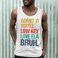 Admit It You Low Key Love ELA Bruh First Day School Teacher Men Tank Top, novelty gifts, funny gifts
