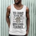 You Cannot Scare Me I'm A Middle School Teacher Halloween Men Tank Top, novelty gifts, funny gifts You Cannot Scare Me I'm A Middle School Teacher Halloween Men Tank Top, novelty gifts, funny gifts