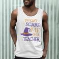 You Can't Scare Me I'm A Teacher Men Tank Top, novelty gifts, funny gifts