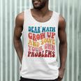 Dear Math Grow Up And Solve Your Own Problems Teens Teacher Men Tank Top, novelty gifts, funny gifts Dear Math Grow Up And Solve Your Own Problems Teens Teacher Men Tank Top, novelty gifts, funny gifts