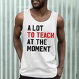 Quote A Lot To Teach At The Moment Teacher Women Men Tank Top, novelty gifts, funny gifts Quote A Lot To Teach At The Moment Teacher Women Men Tank Top, novelty gifts, funny gifts