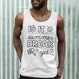 Teacher End Of Year Shirt Is It Summer Break Yet Last Day Men Tank Top, novelty gifts, funny gifts Teacher End Of Year Shirt Is It Summer Break Yet Last Day Men Tank Top, novelty gifts, funny gifts