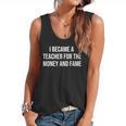 I Became A Teacher For The Money And Fame Flowy Tank, trending gift I Became A Teacher For The Money And Fame Flowy Tank, trending gift