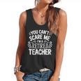 You Can't Scare Me I'm A Retired Teacher Ex-Teacher Teaching Flowy Tank, trending gift You Can't Scare Me I'm A Retired Teacher Ex-Teacher Teaching Flowy Tank, trending gift