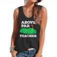 Golf Pun Above Par Teacher School Golfing Men & Women Flowy Tank, trending gift Golf Pun Above Par Teacher School Golfing Men & Women Flowy Tank, trending gift