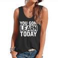 You Gon Learn Today Teacher Teaching Flowy Tank, trending gift