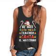 Be Nice To The Teacher Santa Is Watching Christmas Flowy Tank, trending gift Be Nice To The Teacher Santa Is Watching Christmas Flowy Tank, trending gift