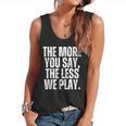 The More You Say The Less We Play Men Women PE Teacher Flowy Tank, trending gift