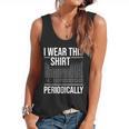 I Wear This Shirt Periodically Chemistry Science Teacher For Men Women Girls Kids Flowy Tank, trending gift I Wear This Shirt Periodically Chemistry Science Teacher For Men Women Girls Kids Flowy Tank, trending gift