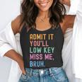 Admit It You'Ll Low Key Miss Me Bruh Women Men Teacher Flowy Tank, funny gift Admit It You'Ll Low Key Miss Me Bruh Women Men Teacher Flowy Tank, funny gift