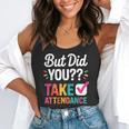 But Did You Take Attendance Teacher Back To School Flowy Tank, funny gift But Did You Take Attendance Teacher Back To School Flowy Tank, funny gift