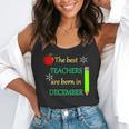 THE BEST TEACHERS ARE BORN IN DECEMBER Flowy Tank, funny gift THE BEST TEACHERS ARE BORN IN DECEMBER Flowy Tank, funny gift