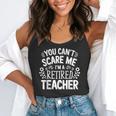 You Can't Scare Me I'm A Retired Teacher Ex-Teacher Teaching Flowy Tank, funny gift You Can't Scare Me I'm A Retired Teacher Ex-Teacher Teaching Flowy Tank, funny gift