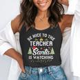 Christmas Be Nice To The Teacher Santa Is Watching Xmas Flowy Tank, funny gift Christmas Be Nice To The Teacher Santa Is Watching Xmas Flowy Tank, funny gift