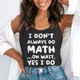 I Don't Always Do Math Math Teacher Back To School Flowy Tank, funny gift I Don't Always Do Math Math Teacher Back To School Flowy Tank, funny gift