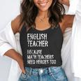 English Teacher Because Math Teachers Need Heroes Too Flowy Tank, funny gift