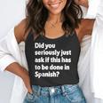 Did You Just Ask If This Has To Be Done In Spanish Teacher Flowy Tank, funny gift Did You Just Ask If This Has To Be Done In Spanish Teacher Flowy Tank, funny gift