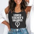 Lower Teacher's Salaries For Men Women Kids Flowy Tank, funny gift