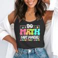 Do Math Not Magic Show Your Work Math Teacher Flowy Tank, funny gift Do Math Not Magic Show Your Work Math Teacher Flowy Tank, funny gift
