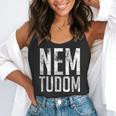Nem Tudom Hungarian Teacher I Don't Know Men Women Girls Kids T-Shirt Flowy Tank, funny gift Nem Tudom Hungarian Teacher I Don't Know Men Women Girls Kids T-Shirt Flowy Tank, funny gift