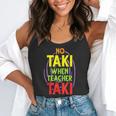 No Taki When Teacher Taki Education Classroom Teacher Flowy Tank, funny gift No Taki When Teacher Taki Education Classroom Teacher Flowy Tank, funny gift