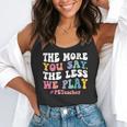 The More You Say The Less We Play PE Teacher Men Women Flowy Tank, funny gift The More You Say The Less We Play PE Teacher Men Women Flowy Tank, funny gift