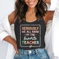 Seriously We All Know I'm The Favorite Teacher Teacher Flowy Tank, funny gift