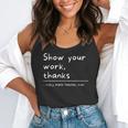 Show Your Work Thanks Math Teacher Flowy Tank, funny gift