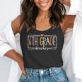Sixth Grade Teacher 6th Grade Teachers Back To School For Men Women Kids Flowy Tank, funny gift