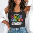 I Teach Kindergarten What Is Your Superpower Teacher Flowy Tank, funny gift I Teach Kindergarten What Is Your Superpower Teacher Flowy Tank, funny gift