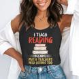 I Teach Reading Because Math Teachers Need Heroes Too Men Women Flowy Tank, funny gift