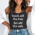 Teacher Cat Lover Mom Teach All The Kids Pet All The Cats Flowy Tank, funny gift