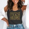 That's What I Do I Teach History And I Know Things Teacher Flowy Tank, funny gift