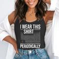 I Wear This Shirt Periodically Chemistry Science Teacher For Men Women Girls Kids Flowy Tank, funny gift I Wear This Shirt Periodically Chemistry Science Teacher For Men Women Girls Kids Flowy Tank, funny gift