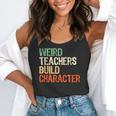 Weird Teachers Build Character Teacher Appreciation Week Day Flowy Tank, funny gift