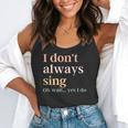 Women I Don't Always Sing Oh Wait Yes I Do Music Teacher Flowy Tank, funny gift Women I Don't Always Sing Oh Wait Yes I Do Music Teacher Flowy Tank, funny gift